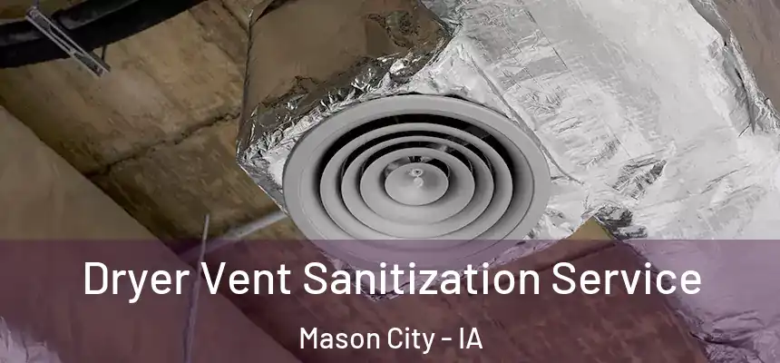  Dryer Vent Sanitization Service Mason City - IA