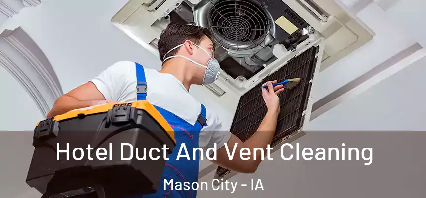  Hotel Duct And Vent Cleaning Mason City - IA