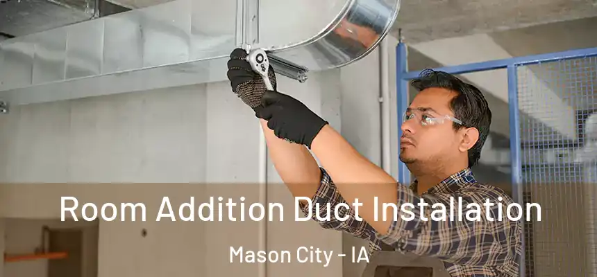  Room Addition Duct Installation Mason City - IA